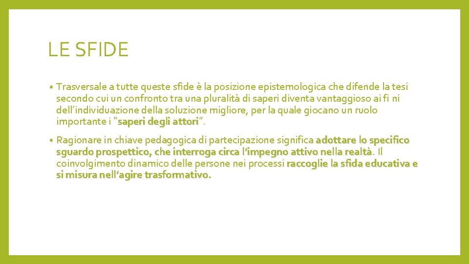 LE SFIDE • Trasversale a tutte queste sfide è la posizione epistemologica che difende