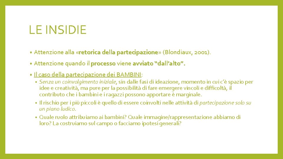 LE INSIDIE • Attenzione alla «retorica della partecipazione» partecipazione (Blondiaux, 2001). • Attenzione quando