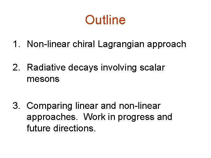 Outline 1. Non-linear chiral Lagrangian approach 2. Radiative decays involving scalar mesons 3. Comparing
