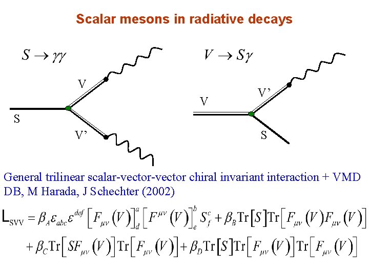 Scalar mesons in radiative decays V V V’ S General trilinear scalar-vector chiral invariant