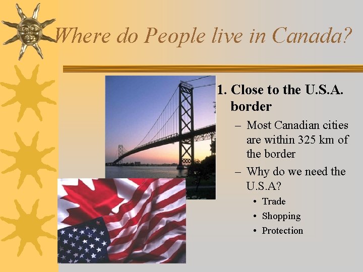 Where do People live in Canada? 1. Close to the U. S. A. border