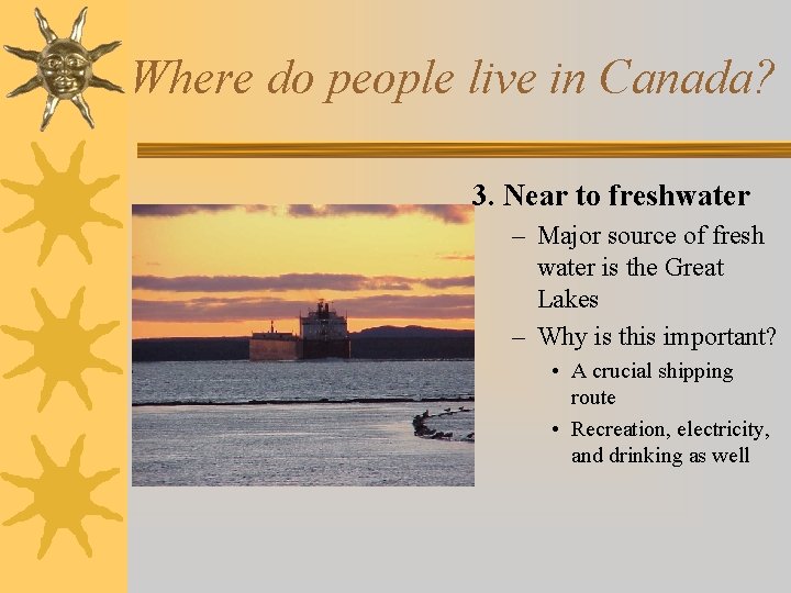 Where do people live in Canada? 3. Near to freshwater – Major source of