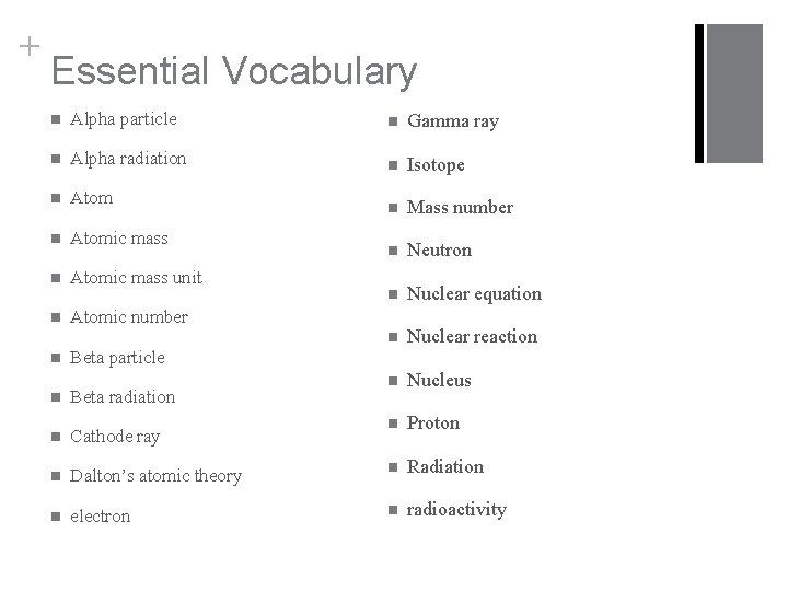 + Essential Vocabulary n Alpha particle n Gamma ray n Alpha radiation n Isotope