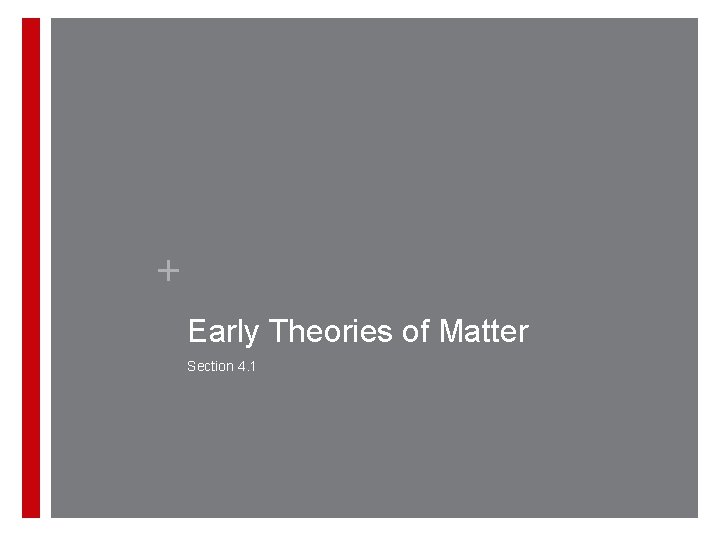 + Early Theories of Matter Section 4. 1 