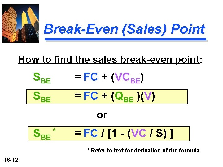 Break-Even (Sales) Point How to find the sales break-even point: SBE = FC + Break-Even (Sales) Point How to find the sales break-even point: SBE = FC +
