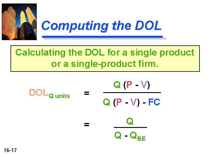 Computing the DOL Calculating the DOL for a single product or a single-product firm. Computing the DOL Calculating the DOL for a single product or a single-product firm.