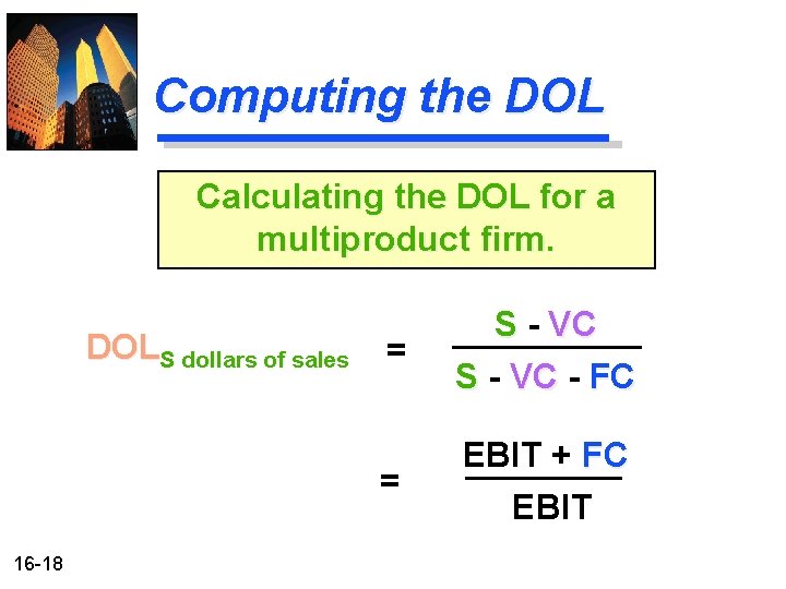Computing the DOL Calculating the DOL for a multiproduct firm. DOLS dollars of sales Computing the DOL Calculating the DOL for a multiproduct firm. DOLS dollars of sales
