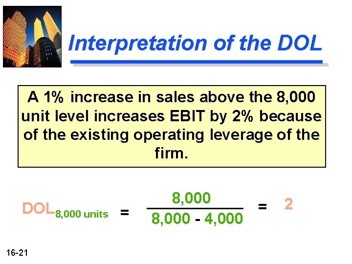 Interpretation of the DOL A 1% increase in sales above the 8, 000 unit Interpretation of the DOL A 1% increase in sales above the 8, 000 unit