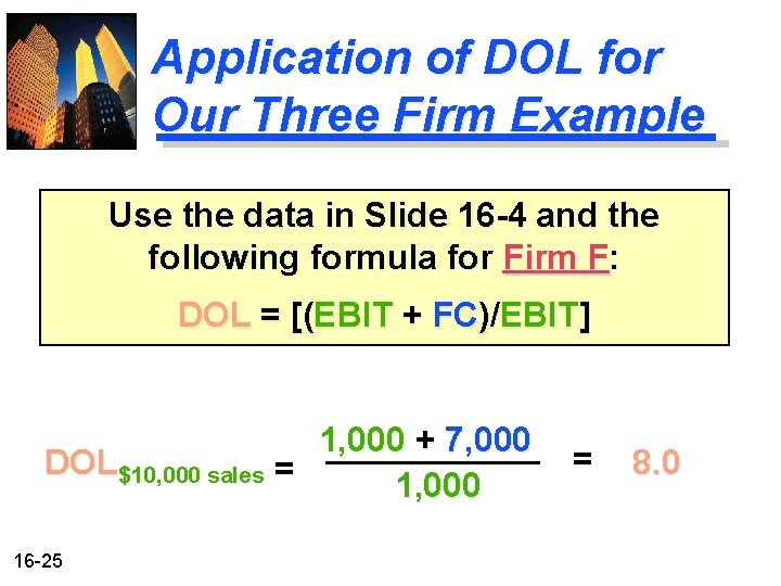 Application of DOL for Our Three Firm Example Use the data in Slide 16 Application of DOL for Our Three Firm Example Use the data in Slide 16