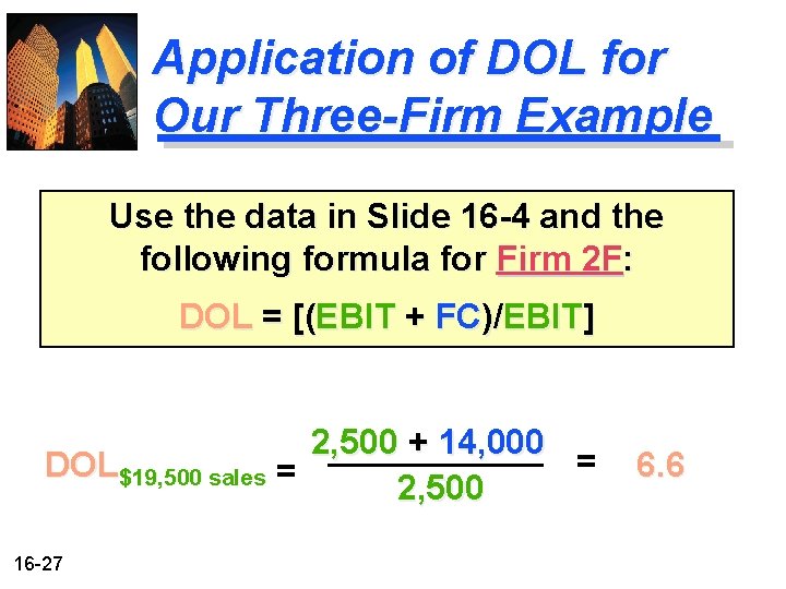 Application of DOL for Our Three-Firm Example Use the data in Slide 16 -4 Application of DOL for Our Three-Firm Example Use the data in Slide 16 -4