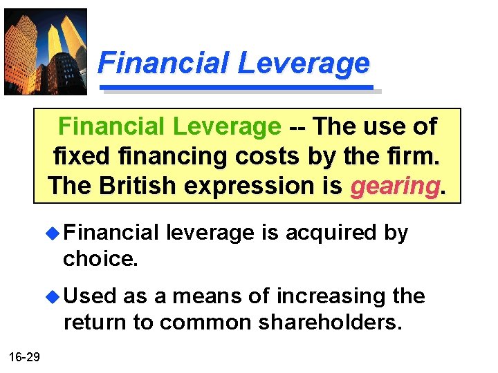 Financial Leverage -- The use of fixed financing costs by the firm. The British Financial Leverage -- The use of fixed financing costs by the firm. The British
