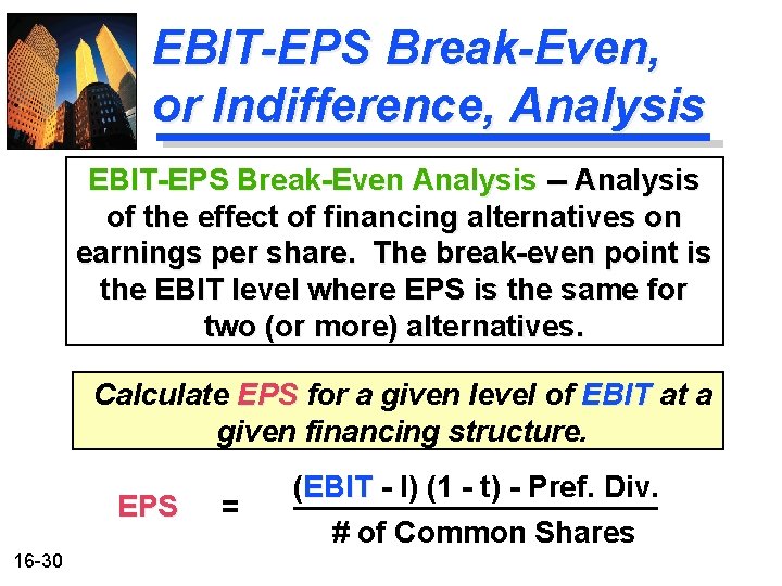 EBIT-EPS Break-Even, or Indifference, Analysis EBIT-EPS Break-Even Analysis -- Analysis of the effect of EBIT-EPS Break-Even, or Indifference, Analysis EBIT-EPS Break-Even Analysis -- Analysis of the effect of
