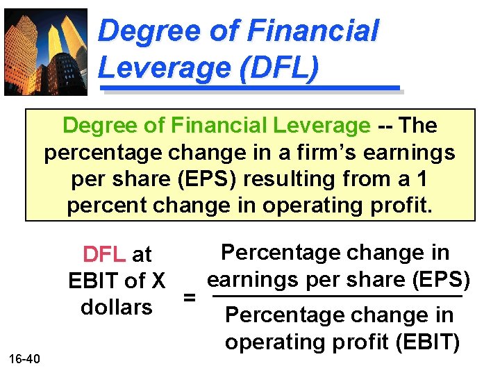 Degree of Financial Leverage (DFL) Degree of Financial Leverage -- The percentage change in Degree of Financial Leverage (DFL) Degree of Financial Leverage -- The percentage change in