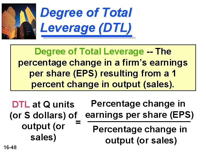 Degree of Total Leverage (DTL) Degree of Total Leverage -- The percentage change in Degree of Total Leverage (DTL) Degree of Total Leverage -- The percentage change in