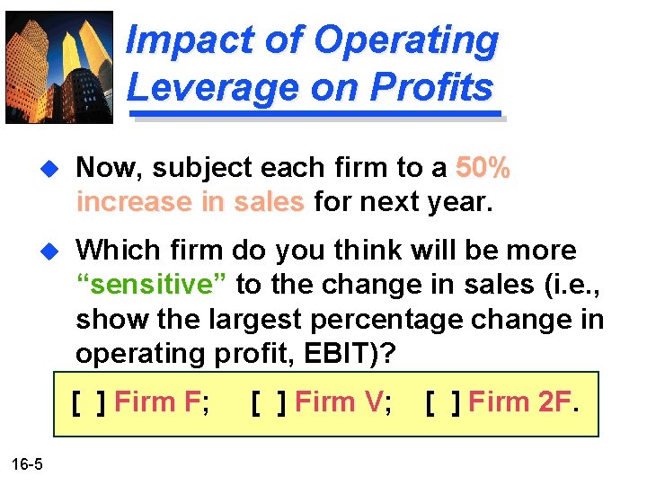 Impact of Operating Leverage on Profits u Now, subject each firm to a 50% Impact of Operating Leverage on Profits u Now, subject each firm to a 50%