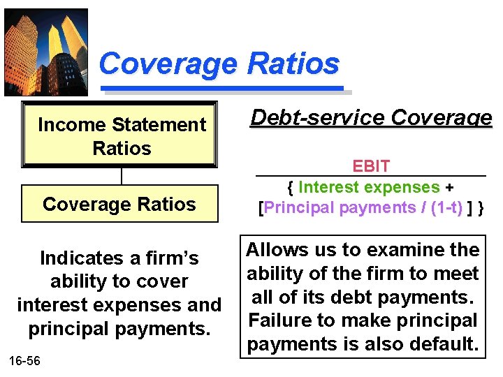 Coverage Ratios Income Statement Ratios Coverage Ratios Indicates a firm’s ability to cover interest Coverage Ratios Income Statement Ratios Coverage Ratios Indicates a firm’s ability to cover interest