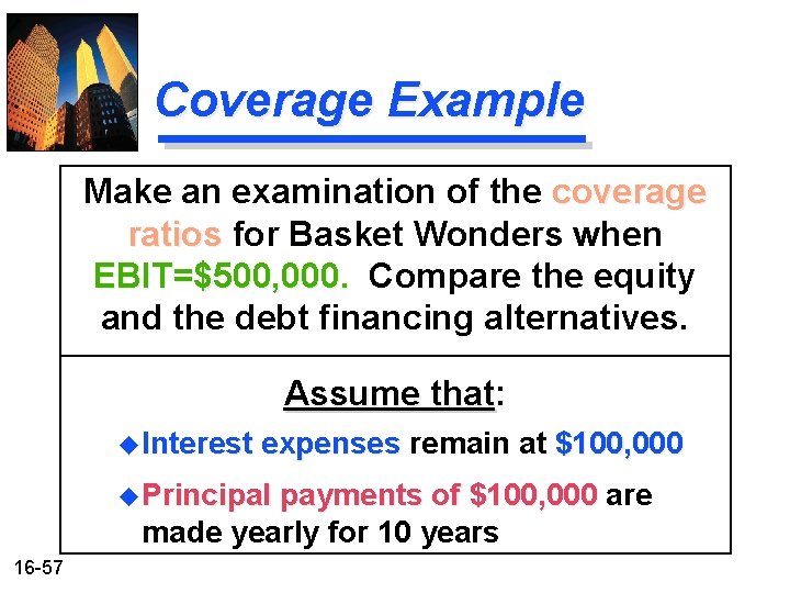 Coverage Example Make an examination of the coverage ratios for Basket Wonders when EBIT=$500, Coverage Example Make an examination of the coverage ratios for Basket Wonders when EBIT=$500,