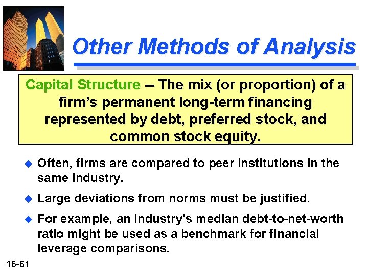 Other Methods of Analysis Capital Structure -- The mix (or proportion) of a firm’s Other Methods of Analysis Capital Structure -- The mix (or proportion) of a firm’s