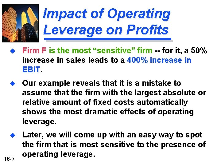 Impact of Operating Leverage on Profits u Firm F is the most “sensitive” firm Impact of Operating Leverage on Profits u Firm F is the most “sensitive” firm