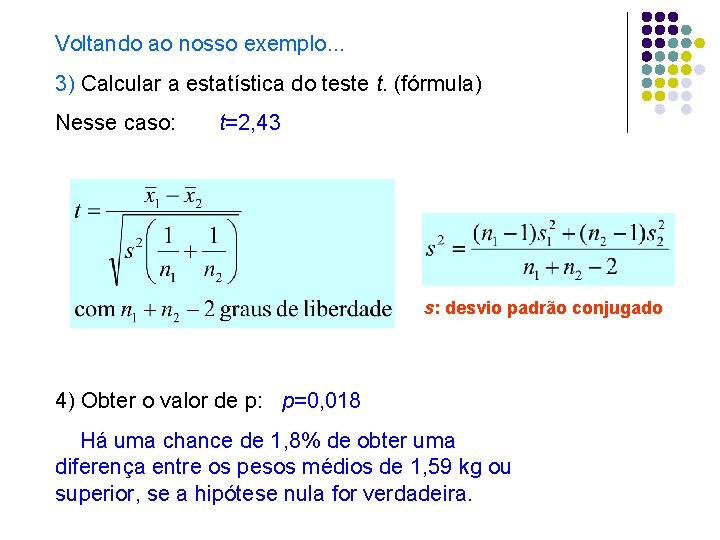 Voltando ao nosso exemplo. . . 3) Calcular a estatística do teste t. (fórmula)