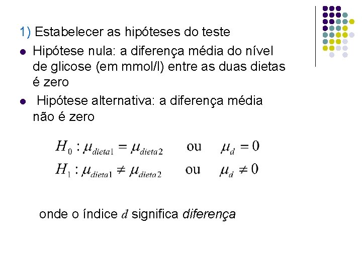 1) Estabelecer as hipóteses do teste l Hipótese nula: a diferença média do nível