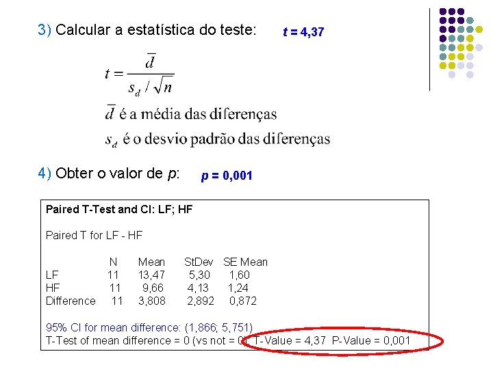3) Calcular a estatística do teste: 4) Obter o valor de p: t =