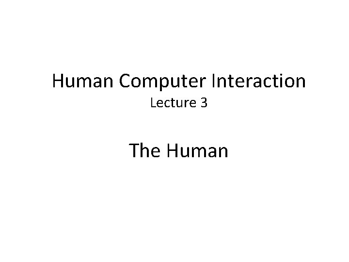 Human Computer Interaction Lecture 3 The Human 
