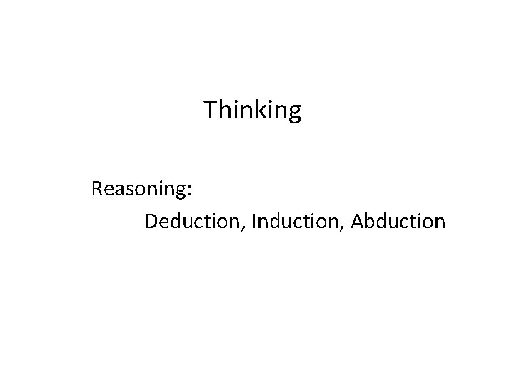 Thinking Reasoning: Deduction, Induction, Abduction 