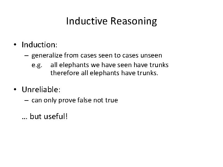Inductive Reasoning • Induction: – generalize from cases seen to cases unseen e. g.