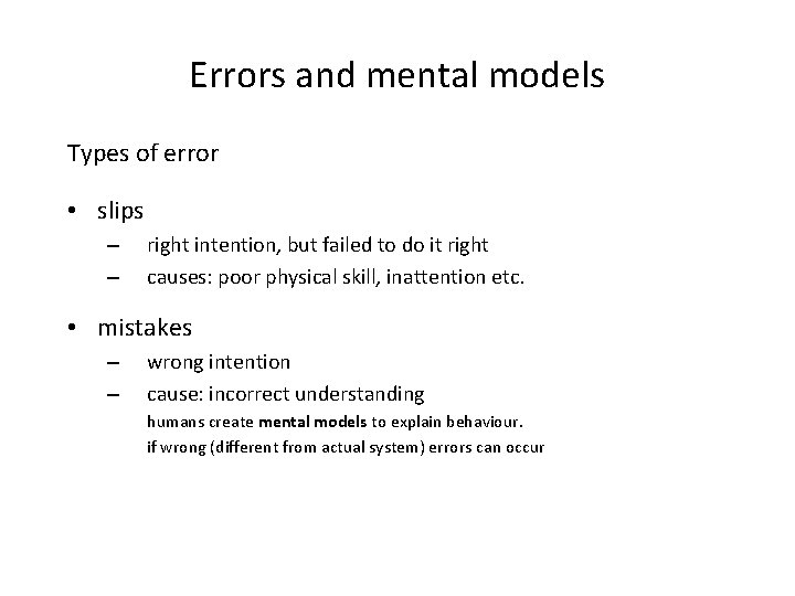Errors and mental models Types of error • slips – – right intention, but