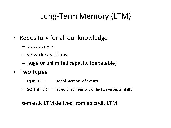 Long-Term Memory (LTM) • Repository for all our knowledge – slow access – slow