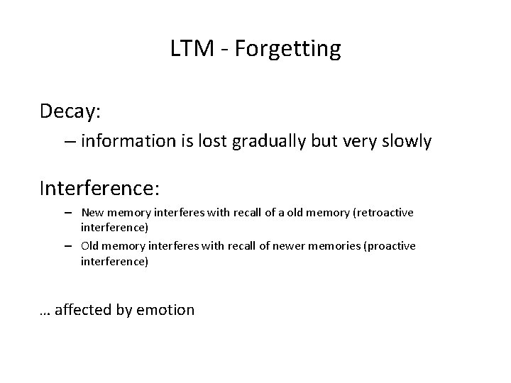 LTM - Forgetting Decay: – information is lost gradually but very slowly Interference: –