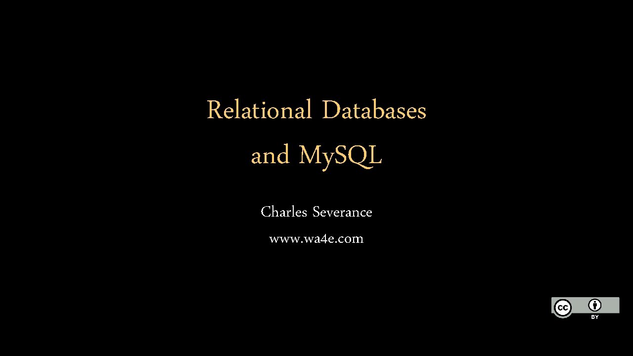 Relational Databases and My. SQL Charles Severance www. wa 4 e. com 