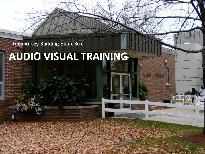 Technology Building-Black Box AUDIO VISUAL TRAINING 