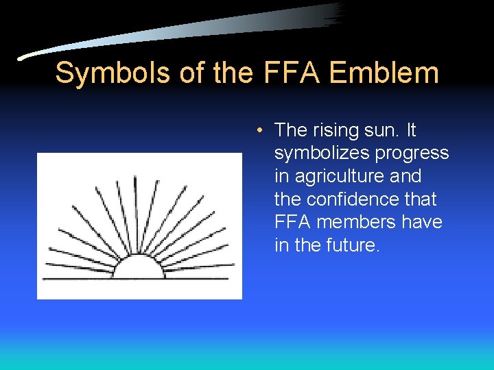 Symbols of the FFA Emblem • The rising sun. It symbolizes progress in agriculture Symbols of the FFA Emblem • The rising sun. It symbolizes progress in agriculture