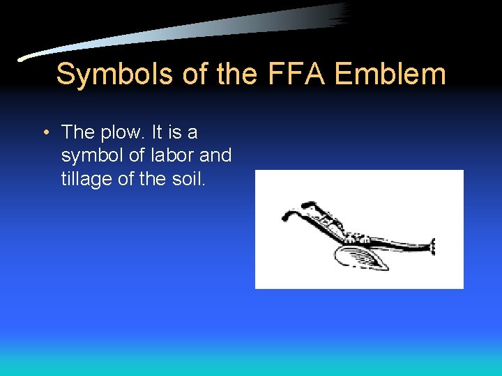 Symbols of the FFA Emblem • The plow. It is a symbol of labor Symbols of the FFA Emblem • The plow. It is a symbol of labor