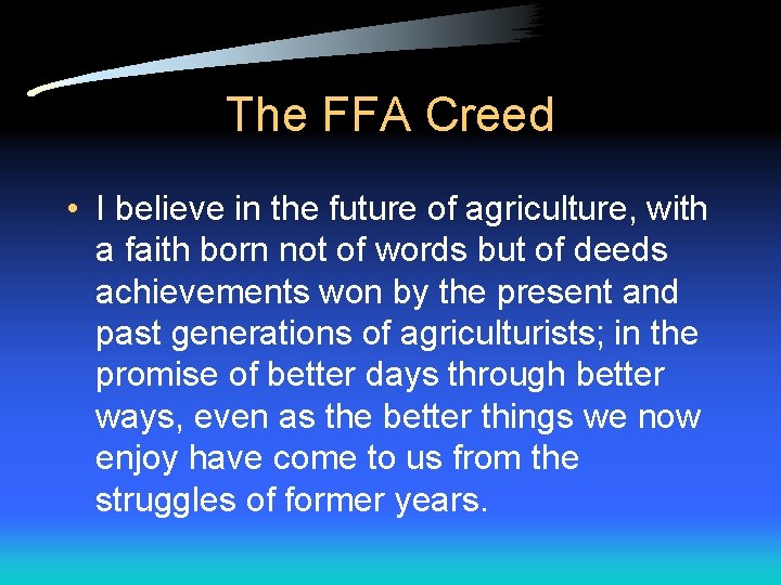 The FFA Creed • I believe in the future of agriculture, with a faith The FFA Creed • I believe in the future of agriculture, with a faith