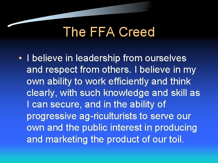 The FFA Creed • I believe in leadership from ourselves and respect from others. The FFA Creed • I believe in leadership from ourselves and respect from others.