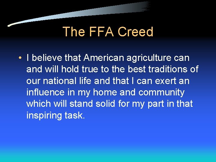 The FFA Creed • I believe that American agriculture can and will hold true The FFA Creed • I believe that American agriculture can and will hold true