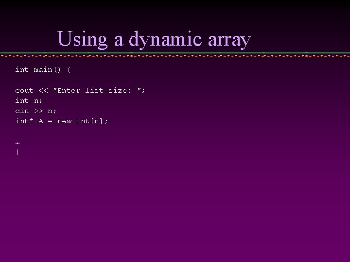 Using a dynamic array int main() { cout << "Enter list size: "; int