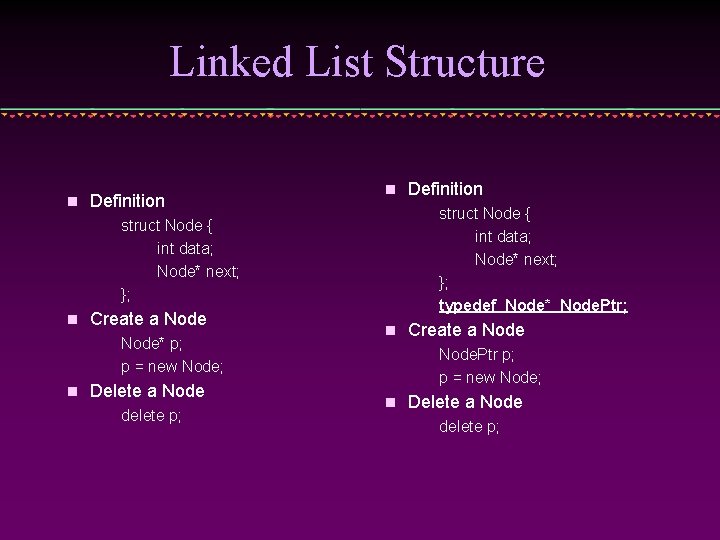 Linked List Structure n Definition n struct Node { int data; Node* next; };