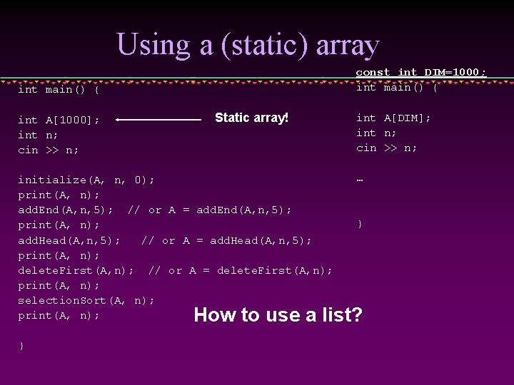 Using a (static) array const int DIM=1000; int main() { int A[1000]; int n;