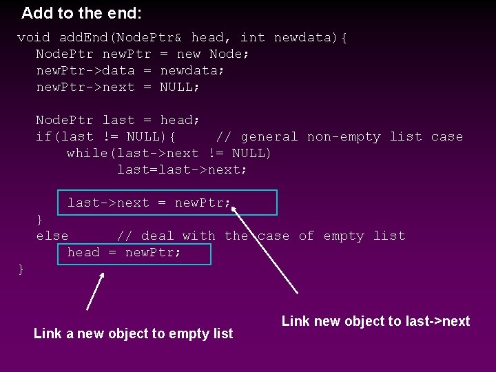 Add to the end: void add. End(Node. Ptr& head, int newdata){ Node. Ptr new.