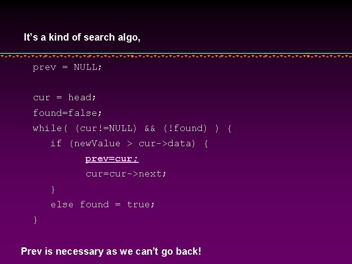 It’s a kind of search algo, prev = NULL; cur = head; found=false; while(