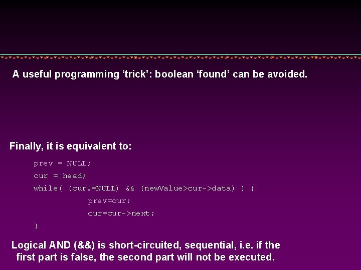 A useful programming ‘trick’: boolean ‘found’ can be avoided. Finally, it is equivalent to: