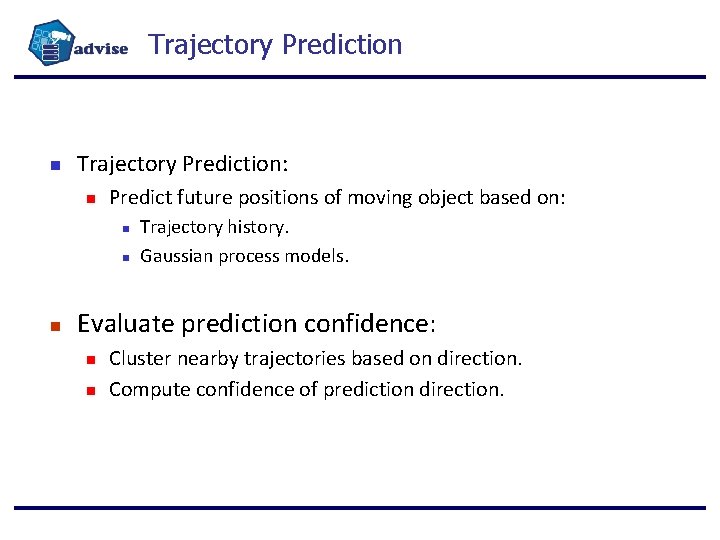 Trajectory Prediction: Predict future positions of moving object based on: Trajectory history. Gaussian process