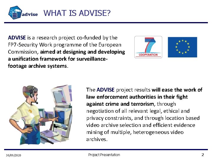 WHAT IS ADVISE? ADVISE is a research project co-funded by the FP 7 -Security