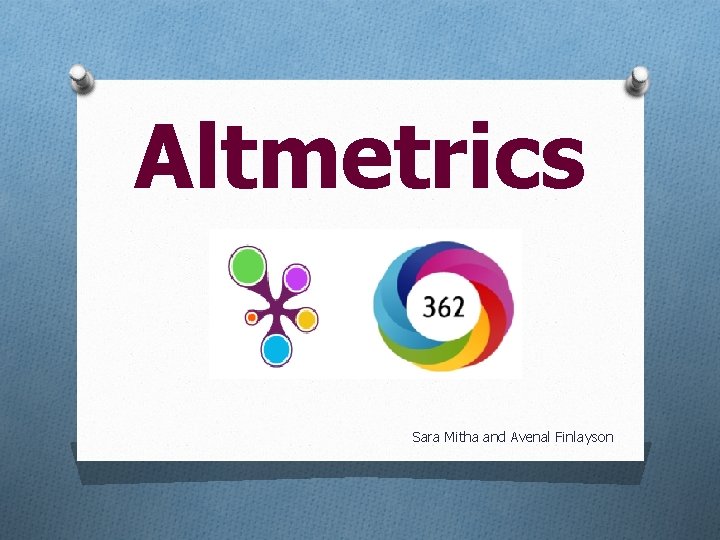 Altmetrics Sara Mitha and Avenal Finlayson 