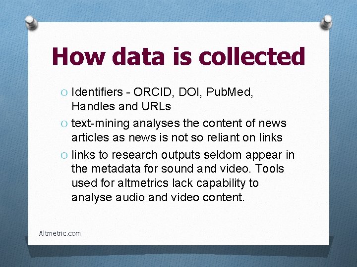 How data is collected O Identifiers - ORCID, DOI, Pub. Med, Handles and URLs