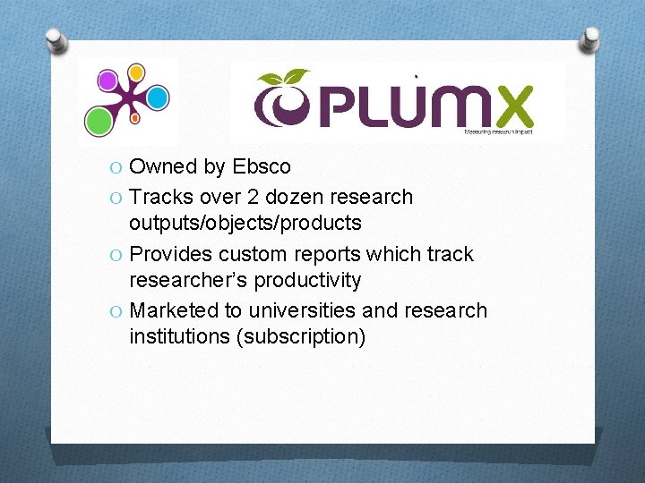 O Owned by Ebsco O Tracks over 2 dozen research outputs/objects/products O Provides custom